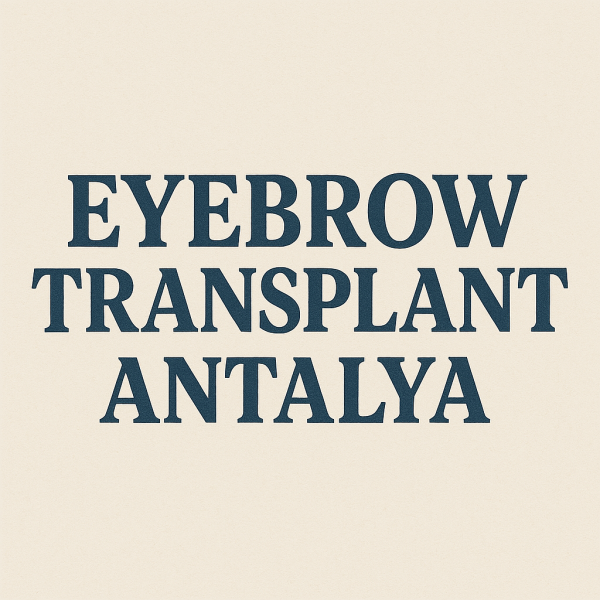 Eyebrow Transplant Antalya