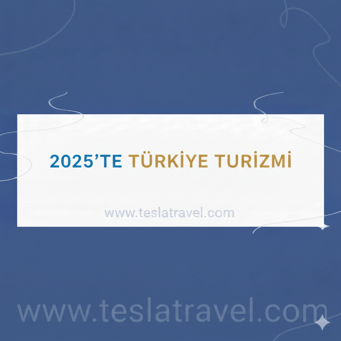 2025’te Türkiye Turizmi