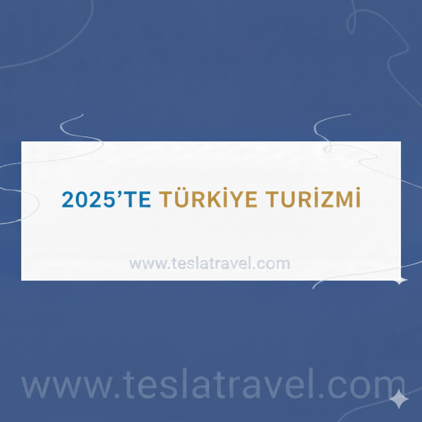 2025’te Türkiye Turizmi