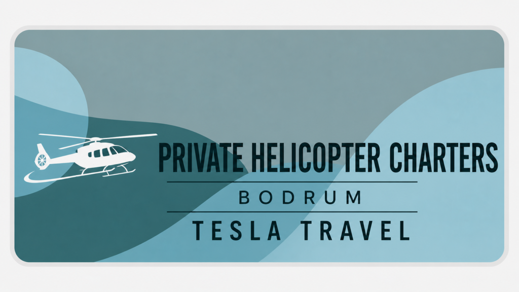 Tesla Travel Özel Helikopter Kiralama lüks VIP helikopter charter hizmeti hızlı güvenli ve konforlu hava transferi deneyimi