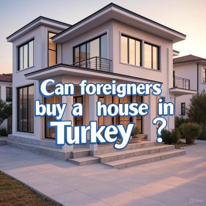 Can foreigners buy a house in Turkey?