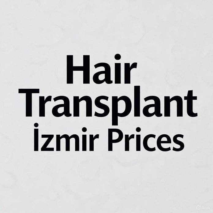 Hair Transplant Izmir Prices Hair Transplant Izmir Prices