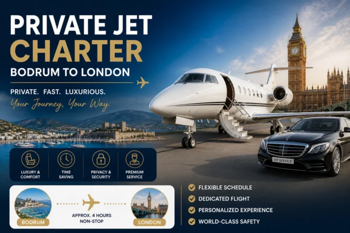 PRIVATE JET CHARTER BODRUM TO LONDON luxury private jet transfer with VIP service fast and comfortable travel experience